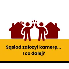 Dwie postacie wznoszą ręce do góry na tle domów, jeden z nich ma kamerę. Tekst: "Sąsiad założył kamerę... I co dalej?".