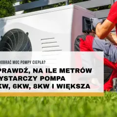 Pompa ciepła 12kw na ile metrów ogrzeje dom? Sprawdź, jak dobrać moc pompy ciepła do powierzchni.