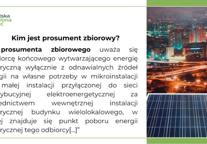 Kim jest prosument zbiorowy? To odbiorca końcowy wytwarzający energię elektryczną z odnawialnych źródeł na własne potrzeby w mikroinstalacji lub małej instalacji przyłączonej do sieci.