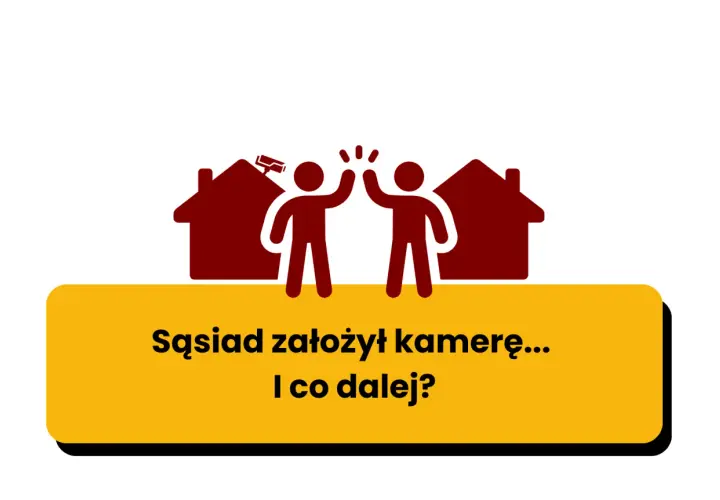 Dwie postacie wznoszą ręce do góry na tle domów, jeden z nich ma kamerę. Tekst: "Sąsiad założył kamerę... I co dalej?".