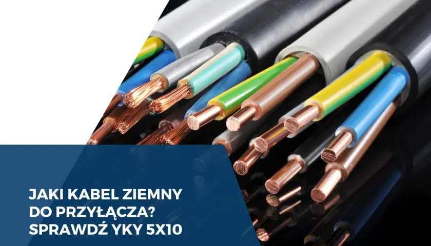 Przewody YKY 5x10 do przyłącza 16 kW. Zobacz, jaki kabel ziemny wybrać do swojej instalacji.