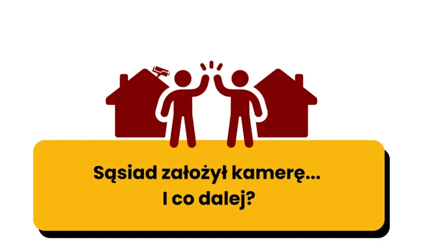 Dwie postacie wznoszą ręce do góry na tle domów, jeden z nich ma kamerę. Tekst: "Sąsiad założył kamerę... I co dalej?".