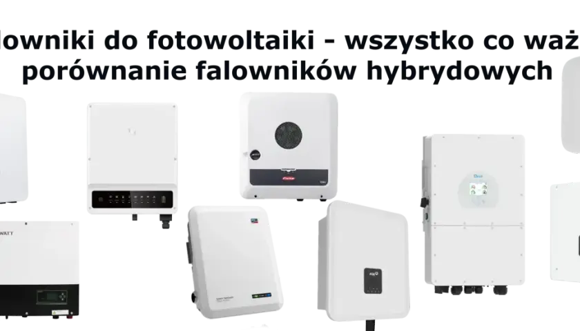 Różne rodzaje falowników do fotowoltaiki, w tym hybrydowe, prezentowane obok siebie.