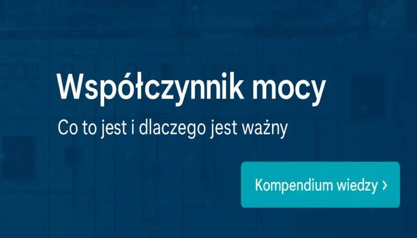 Współczynnik mocy: co to jest i dlaczego jest ważny. Dowiedz się więcej w kompendium wiedzy.
