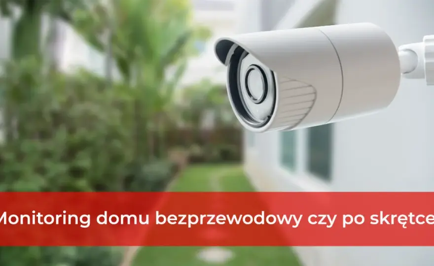 System monitoringu do domu i firmy - Wybierz mądrze!