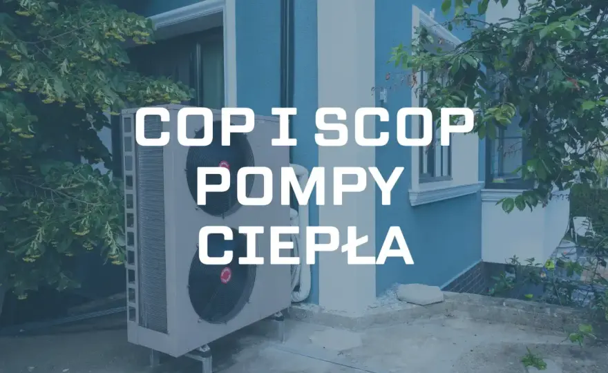 SCOP pompy ciepła - Czy Twój dom na tym skorzysta?