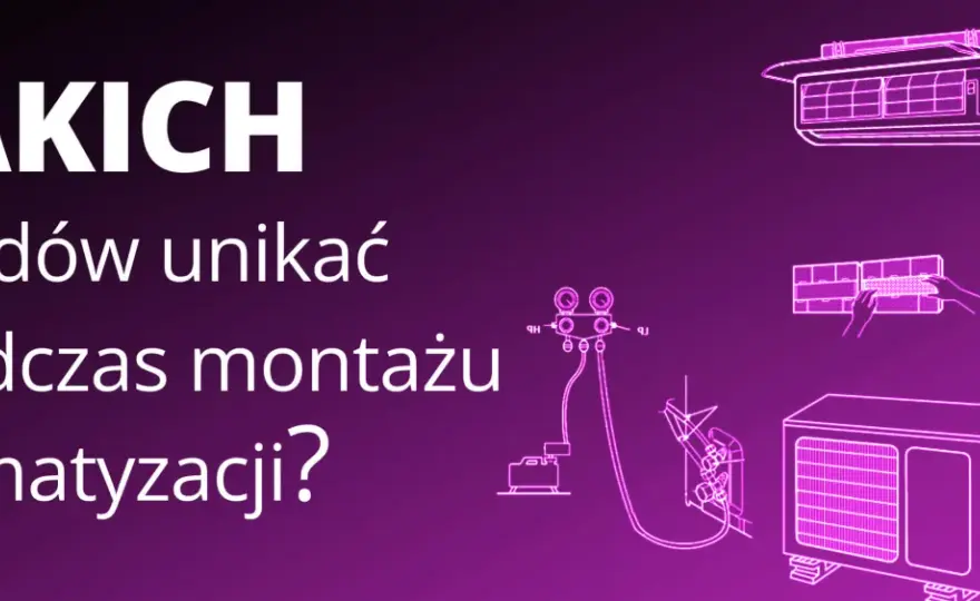 Montaż klimatyzacji w domu - Jak uniknąć błędów i wybrać system?