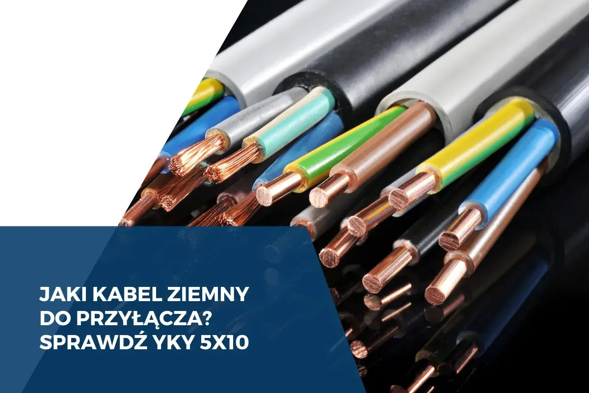 Przewody YKY 5x10 do przyłącza 16 kW. Zobacz, jaki kabel ziemny wybrać do swojej instalacji.