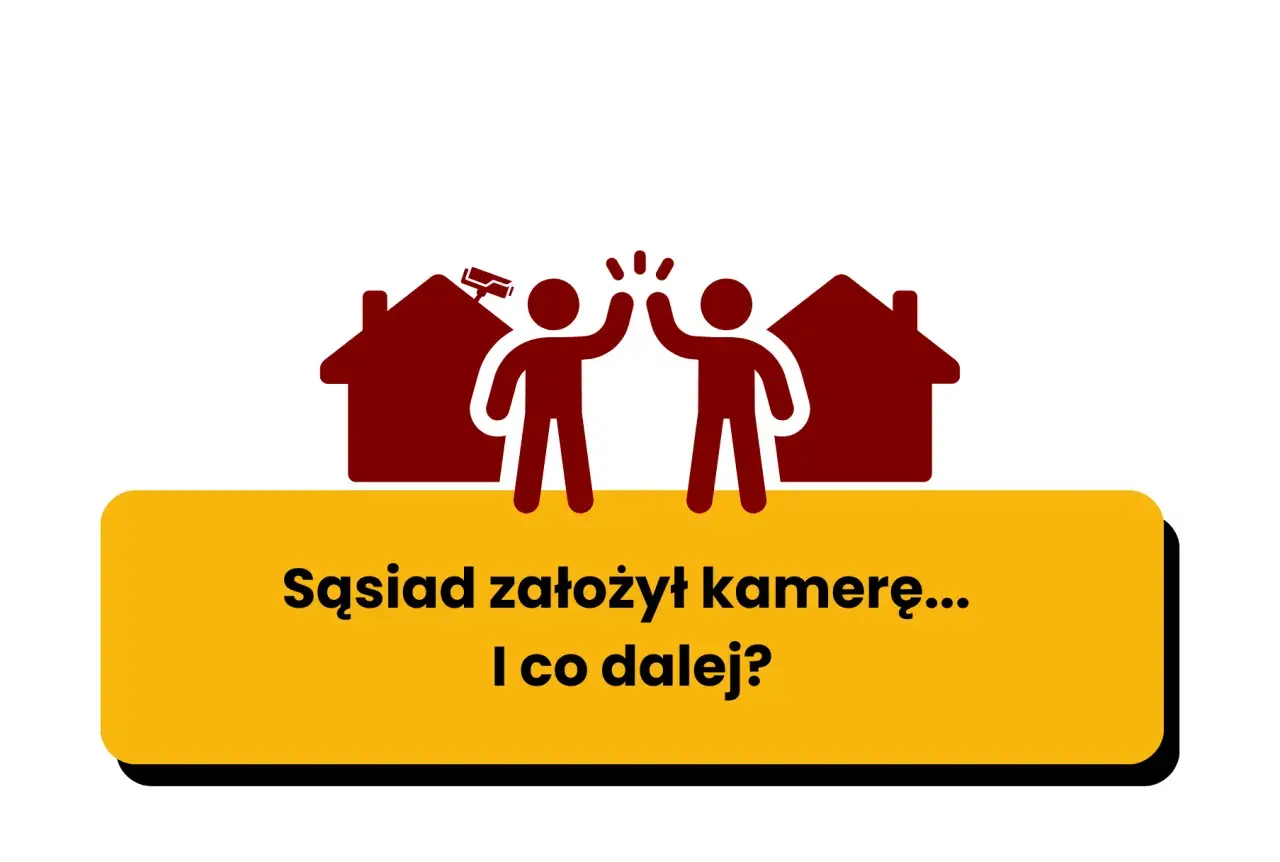 Dwie postacie wznoszą ręce do góry na tle domów, jeden z nich ma kamerę. Tekst: "Sąsiad założył kamerę... I co dalej?".