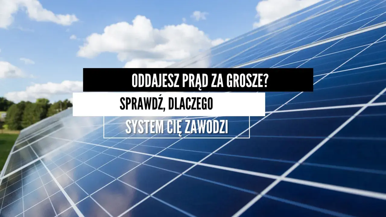 Fotowoltaika na nowych zasadach. Oddajesz prąd za grosze? Sprawdź, dlaczego system Cię zawodzi.
