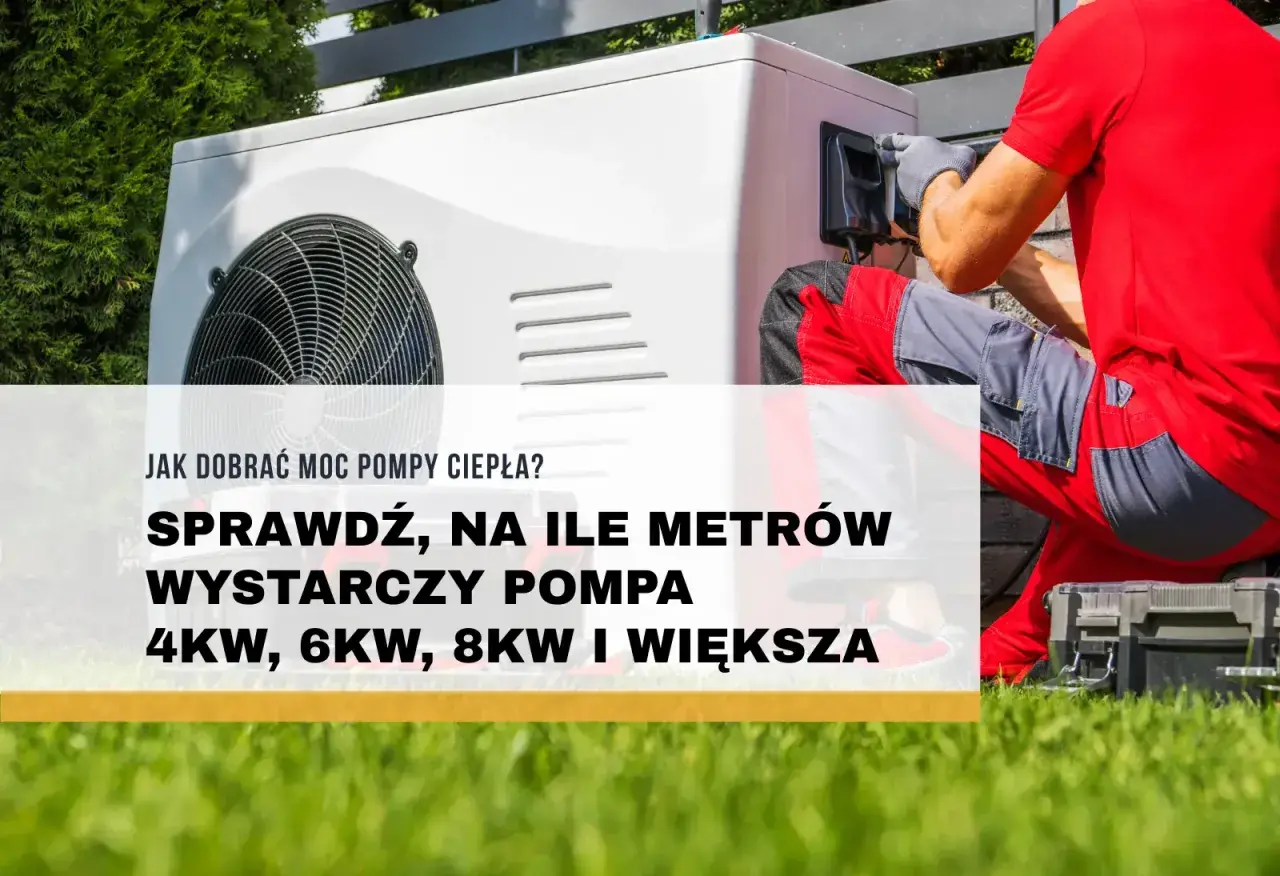 Pompa ciepła 12kw na ile metrów ogrzeje dom? Sprawdź, jak dobrać moc pompy ciepła do powierzchni.